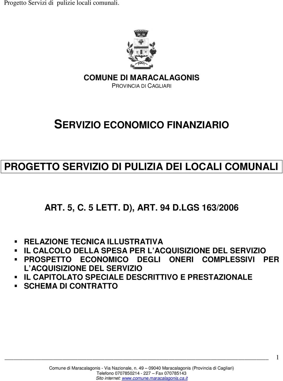 LGS 163/2006 RELAZIONE TECNICA ILLUSTRATIVA IL CALCOLO DELLA SPESA PER L ACQUISIZIONE DEL SERVIZIO
