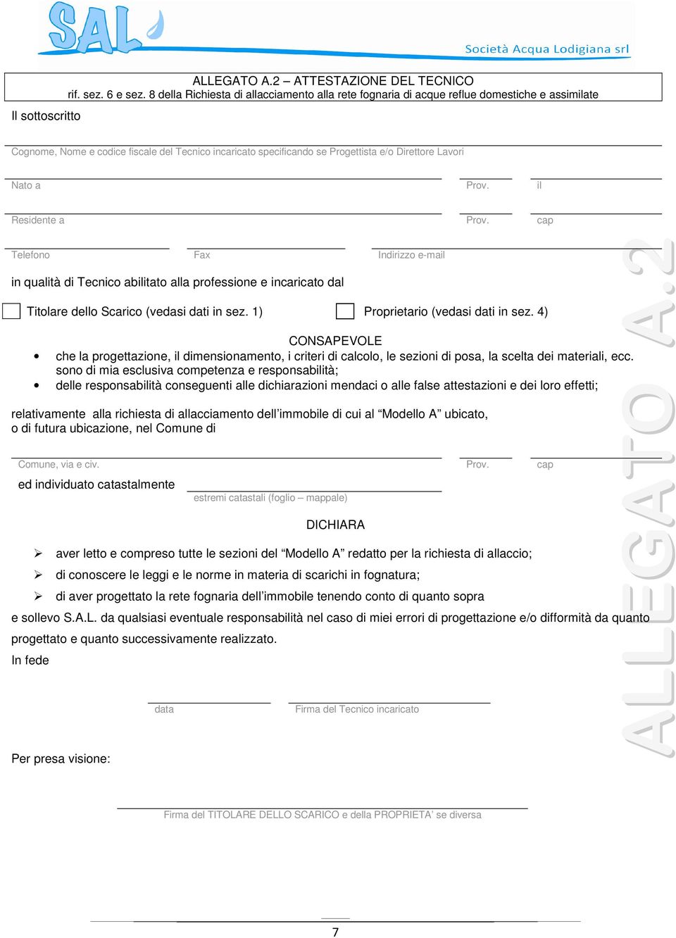 Nato a Prov. il Residente a Prov. cap Telefono Fax Indirizzo e-mail in qualità di Tecnico abilitato alla professione e incaricato dal Titolare dello Scarico (vedasi dati in sez.