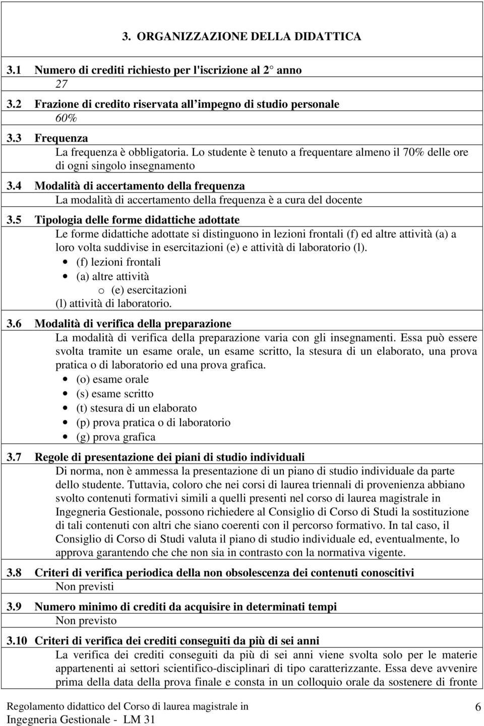 4 Modalità di accertamento della frequenza La modalità di accertamento della frequenza è a cura del docente 3.