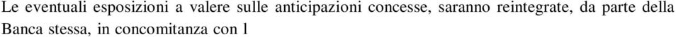 In caso di cessazione, per qualsiasi motivo, del servizio, l Ente si impegna ad estinguere ogni e qualsiasi esposizione debitoria derivante da eventuali anticipazioni e finanziamenti, anche con