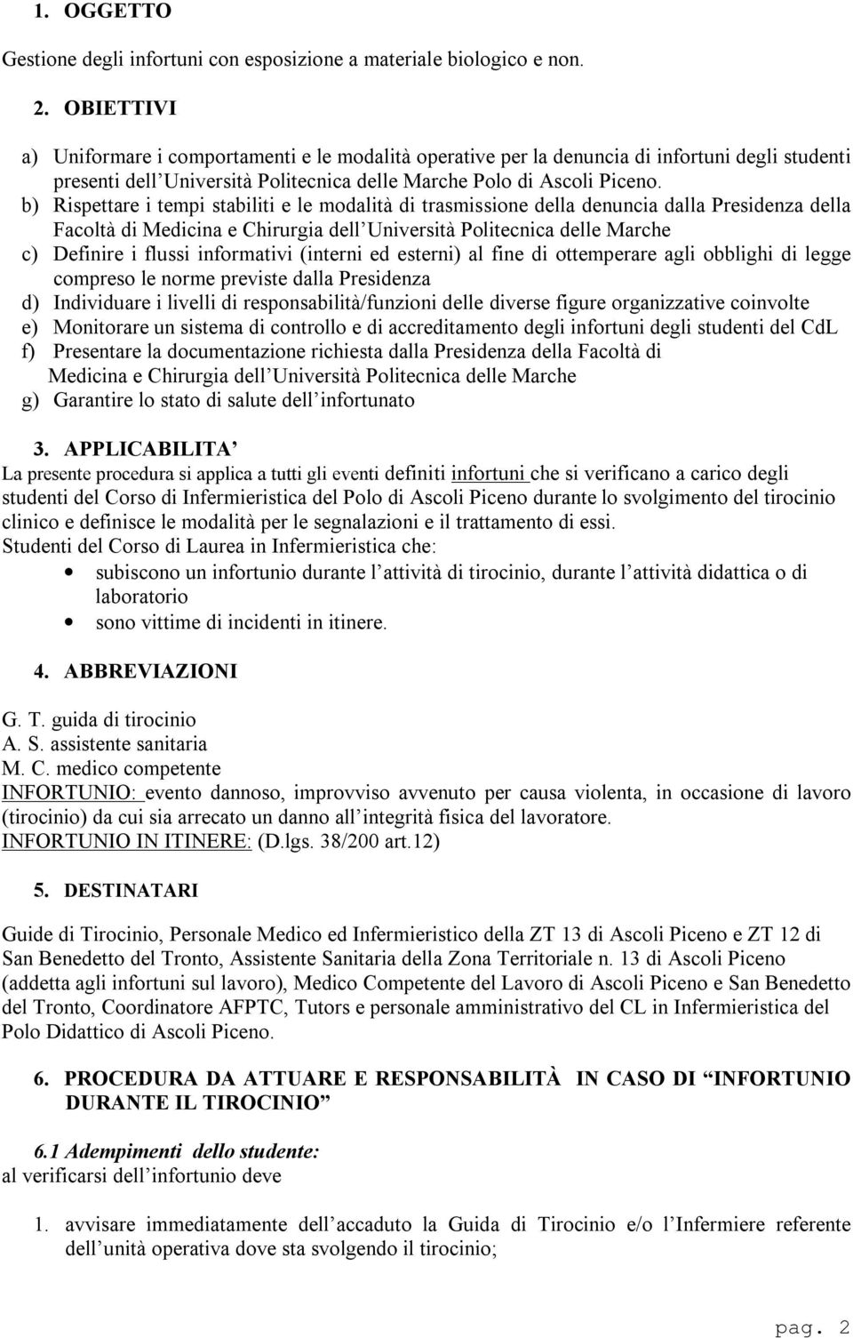 b) Rispettare i tempi stabiliti e le modalità di trasmissione della denuncia dalla Presidenza della Facoltà di Medicina e Chirurgia dell Università Politecnica delle Marche c) Definire i flussi