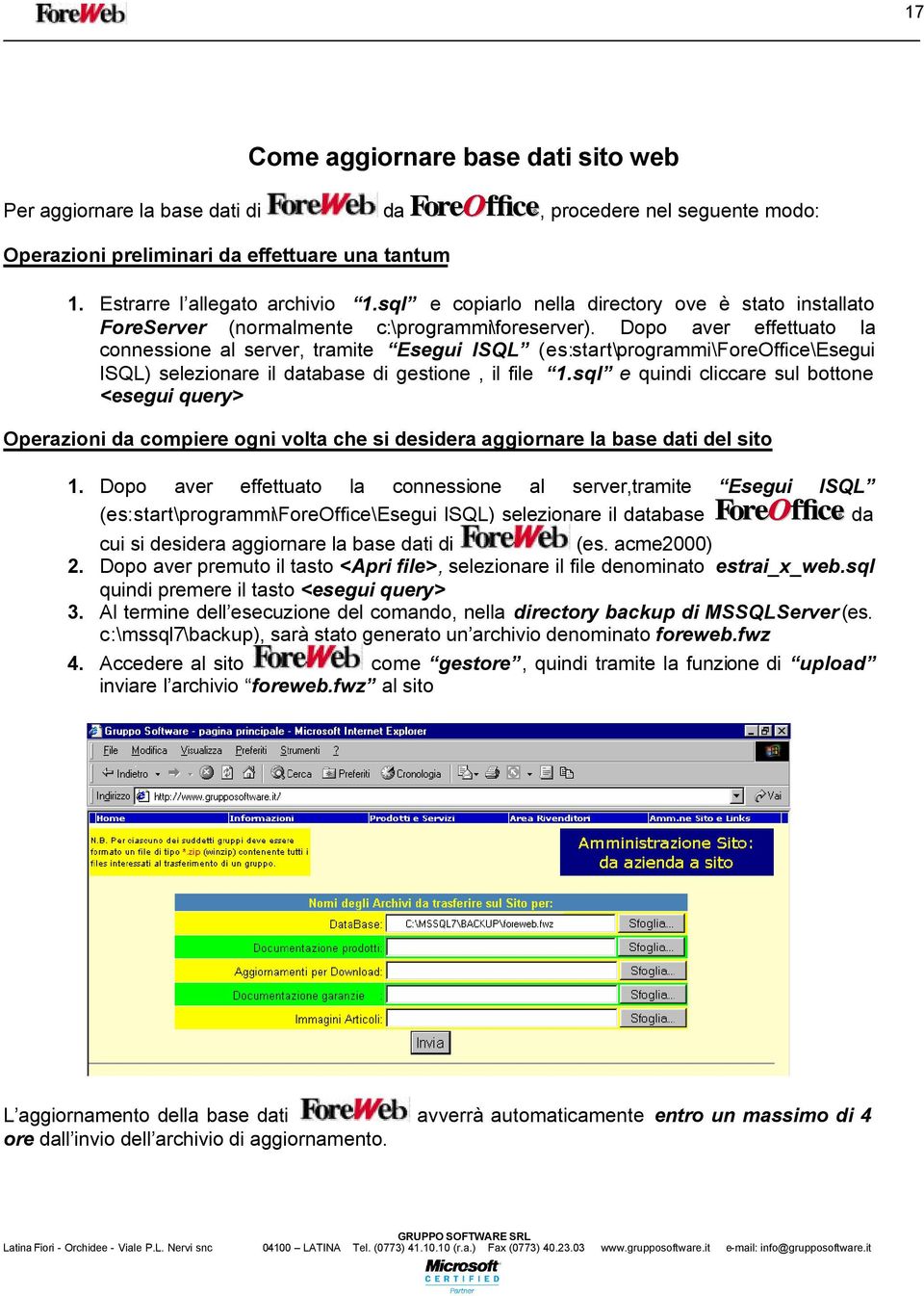 Dopo aver effettuato la connessione al server, tramite Esegui ISQL (es:start\programmi\foreoffice\esegui ISQL) selezionare il database di gestione, il file 1.