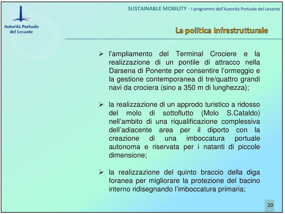 Cataldo) nell ambito di una riqualificazione complessiva dell adiacente area per il diporto con la creazione di una imboccatura portuale autonoma e riservata per