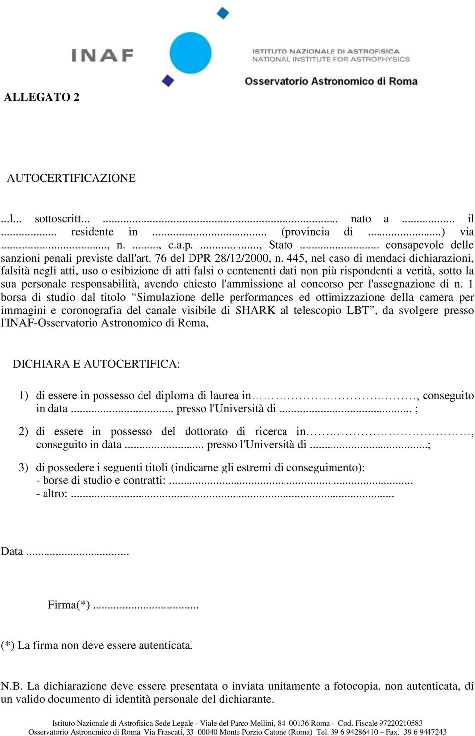 445, nel caso di mendaci dichiarazioni, falsità negli atti, uso o esibizione di atti falsi o contenenti dati non più rispondenti a verità, sotto la sua personale responsabilità, avendo chiesto