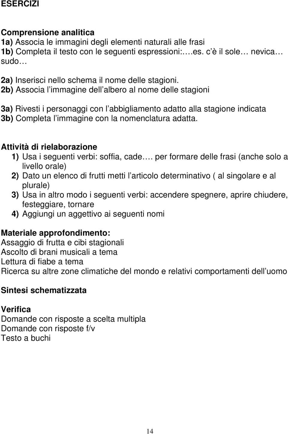 Attività di rielaborazione 1) Usa i seguenti verbi: soffia, cade.