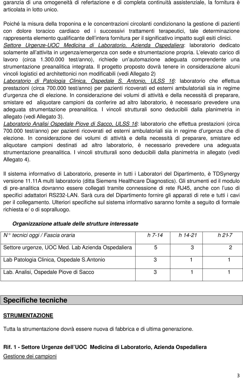 rappresenta elemento qualificante dell intera fornitura per il significativo impatto sugli esiti clinici.