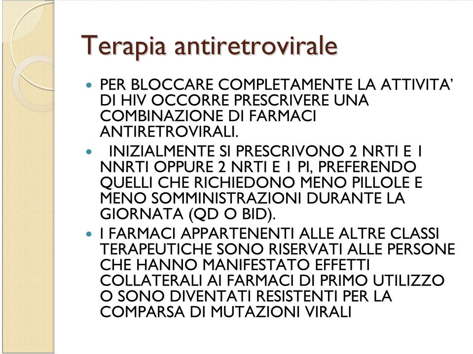 INIZIALMENTE SI PRESCRIVONO 2 NRTI E 1 NNRTI OPPURE 2 NRTI E 1 PI, PREFERENDO QUELLI CHE RICHIEDONO MENO PILLOLE E MENO