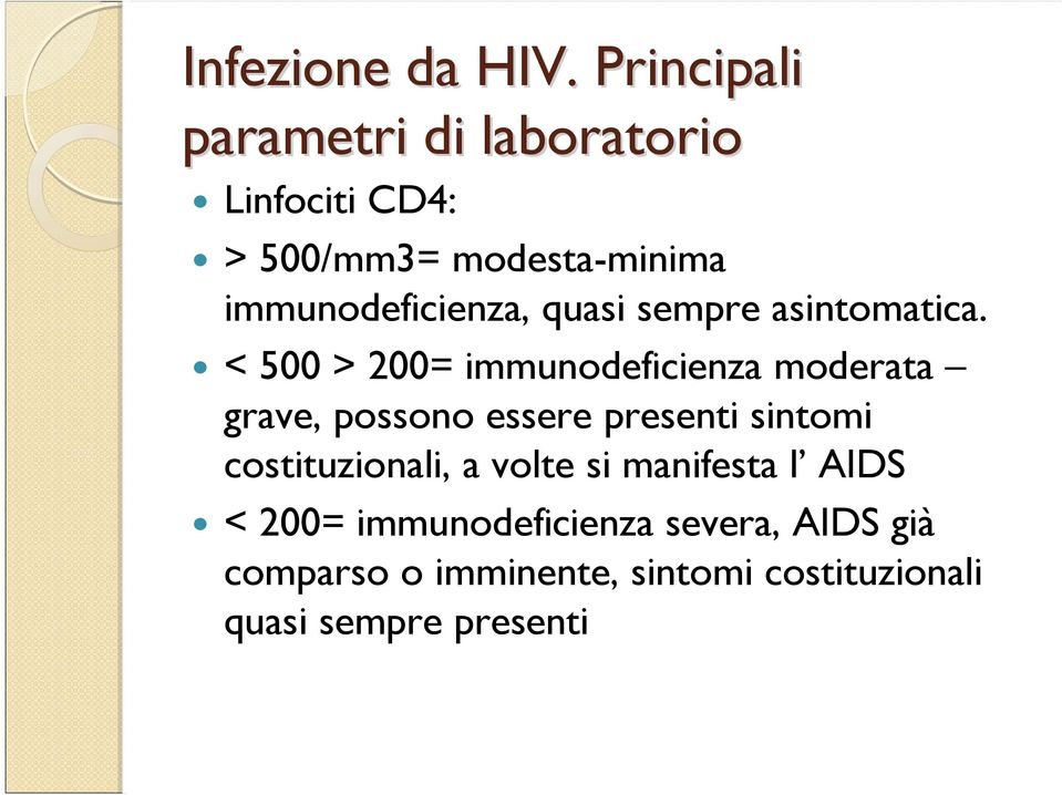 immunodeficienza, quasi sempre asintomatica.