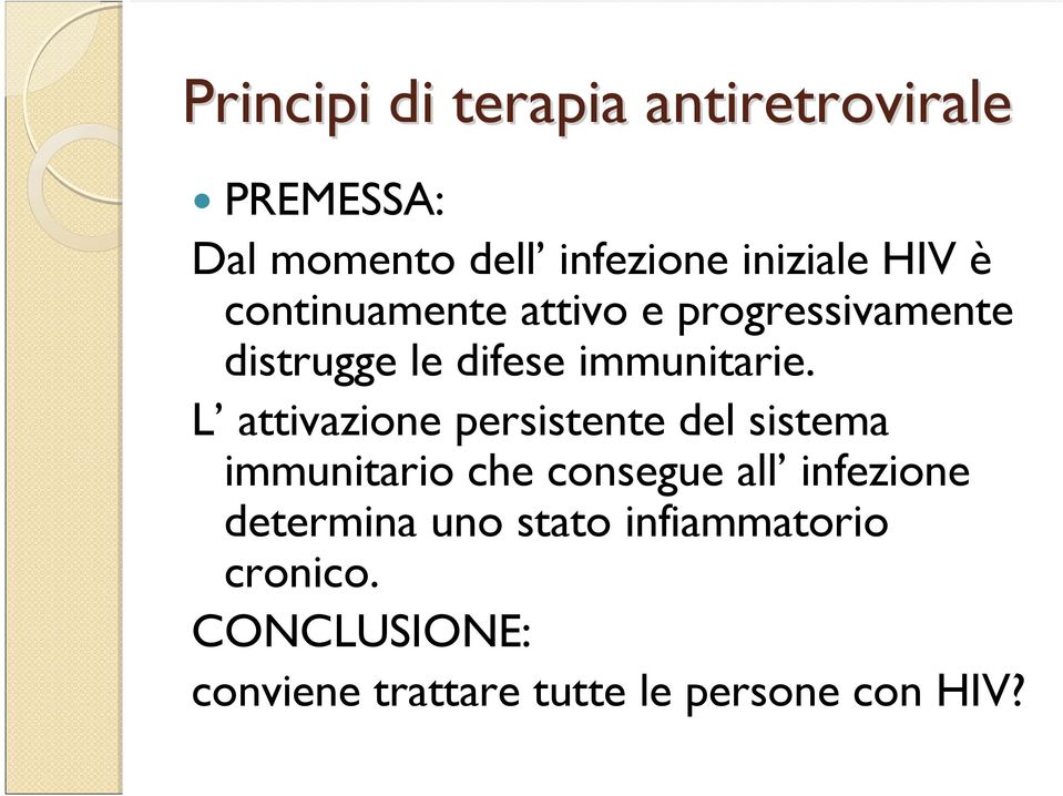 L attivazione persistente del sistema immunitario che consegue all infezione