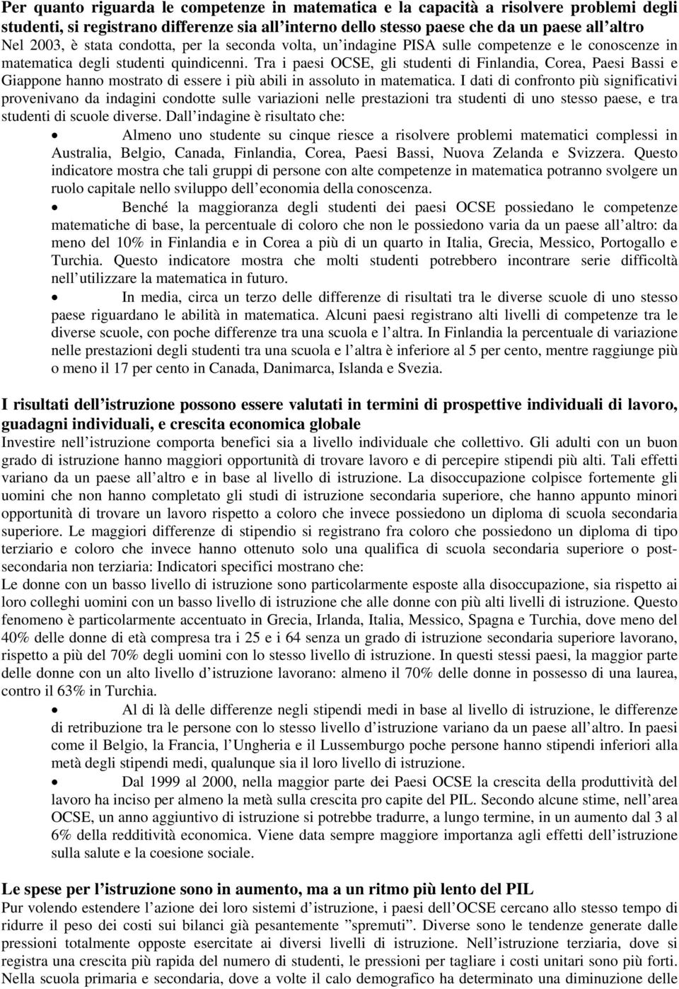 Tra i paesi OCSE, gli studenti di Finlandia, Corea, Paesi Bassi e Giappone hanno mostrato di essere i più abili in assoluto in matematica.