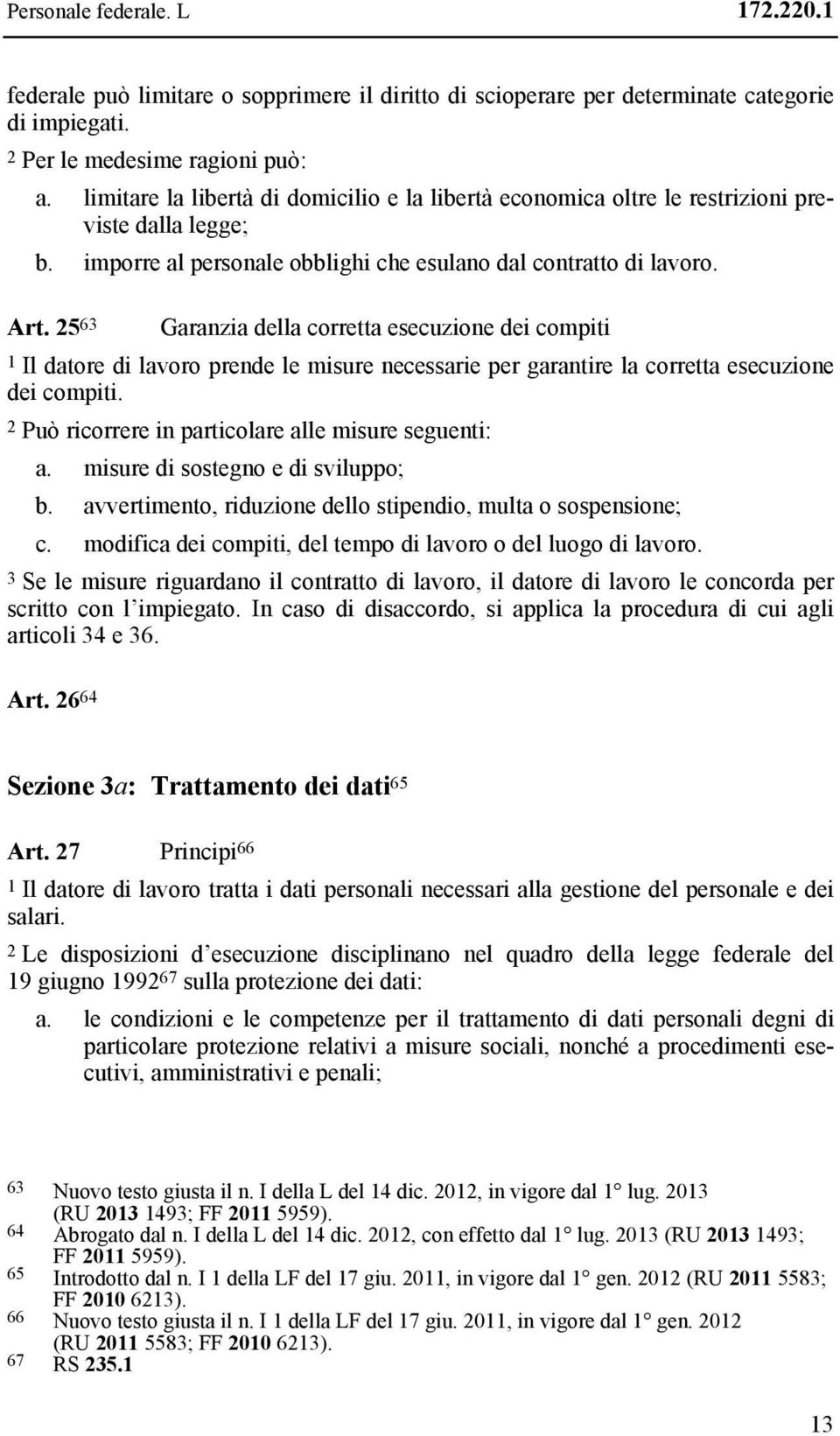 25 63 Garanzia della corretta esecuzione dei compiti 1 Il datore di lavoro prende le misure necessarie per garantire la corretta esecuzione dei compiti.