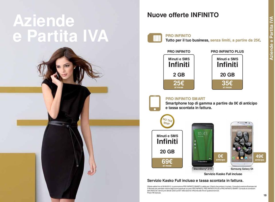 scontata in fattura. NO TAX MNP Minuti e SMS Infiniti 20 GB 69 BlackBerry Z10 0 anticipo Samsung Galaxy S4 Servizio Kasko Full incluso Servizio Kasko Full incluso e tassa scontata in fattura.