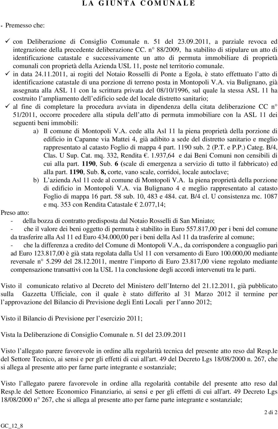 territorio comunale. in data 24.11.2011, ai rogiti del Notaio Rosselli di Ponte a Egola, è stato effettuato l atto di identificazione catastale di una porzione di terreno posta in Montopoli V.A.