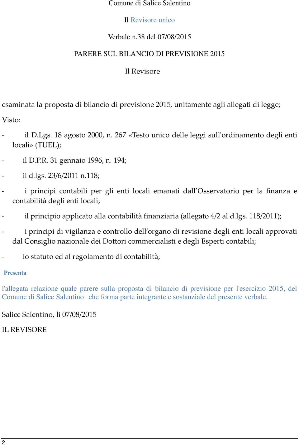 267 «Testo unico delle leggi sull'ordinamento degli enti locali» (TUEL); - il D.P.R. 31 gennaio 1996, n. 194; - il d.lgs. 23/6/2011 n.