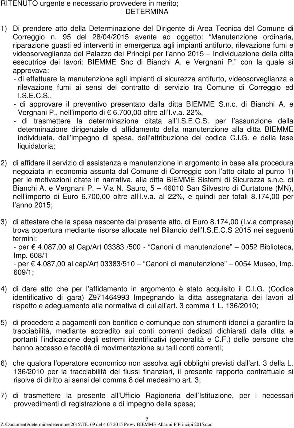 anno 2015 Individuazione della ditta esecutrice dei lavori: BIEMME Snc di Bianchi A. e Vergnani P.