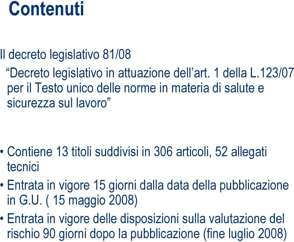 in 306 articoli, 52 allegati tecnici Entrata in vigore 15 giorni dalla data della pubblicazione in G.U.