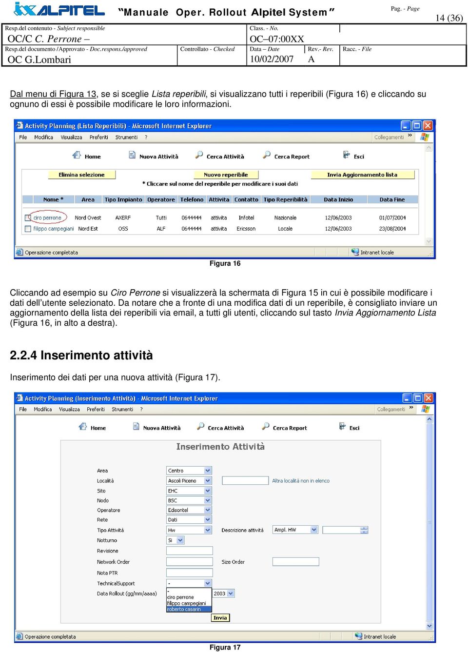 Figura 16 Cliccando ad esempio su Ciro Perrone si visualizzerà la schermata di Figura 15 in cui è possibile modificare i dati dell utente selezionato.