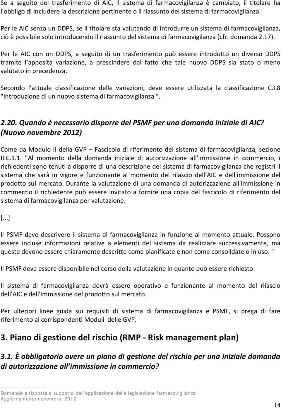 Per le AIC con un DDPS, a seguito di un trasferimento può essere introdotto un diverso DDPS tramite l apposita variazione, a prescindere dal fatto che tale nuovo DDPS sia stato o meno valutato in