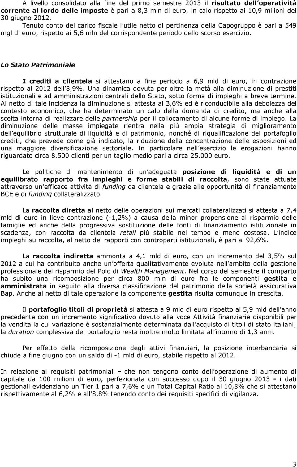 Lo Stato Patrimoniale I crediti a clientela si attestano a fine periodo a 6,9 mld di euro, in contrazione rispetto al 2012 dell 8,9%.