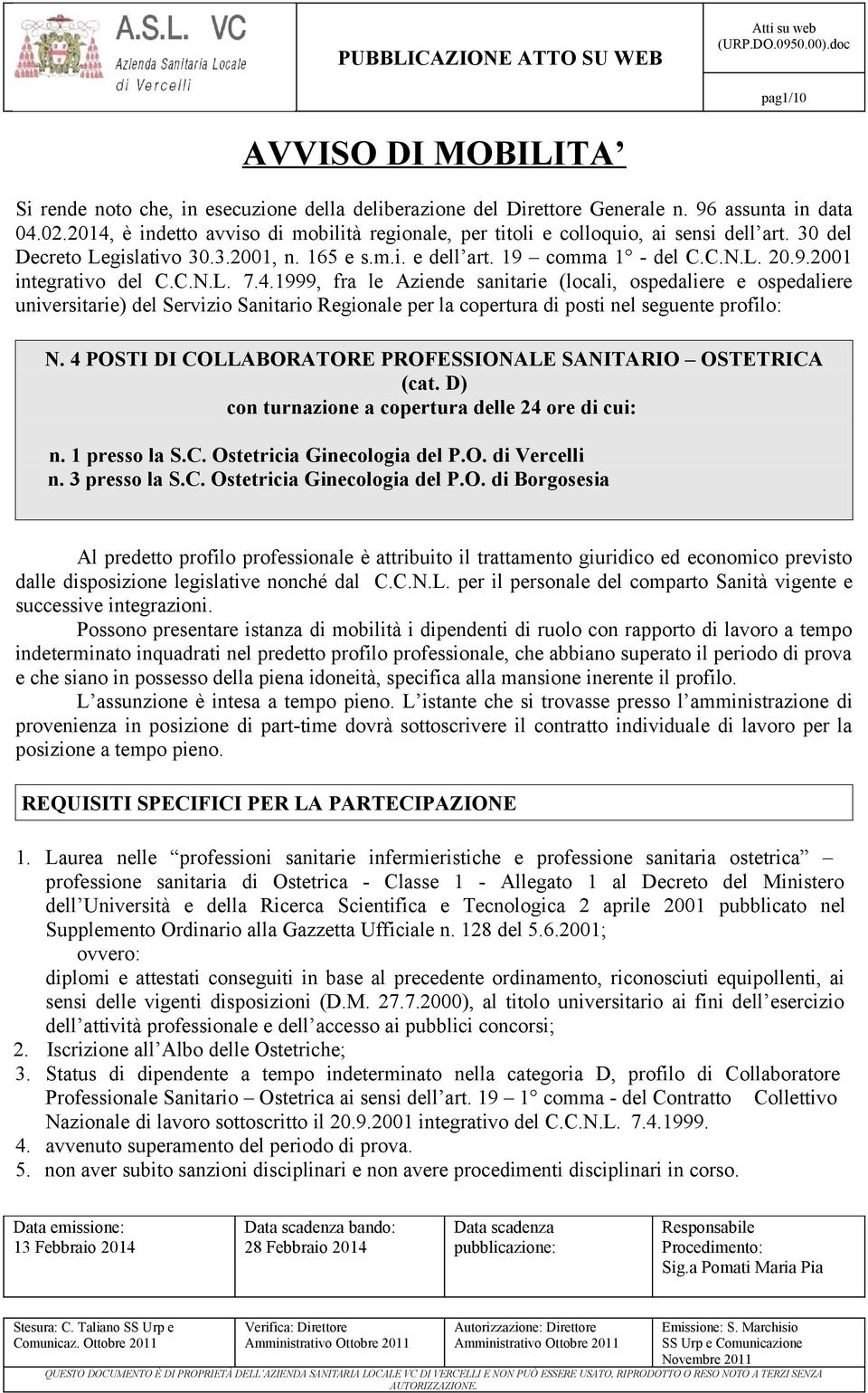 C.N.L. 7.4.1999, fra le Aziende sanitarie (locali, ospedaliere e ospedaliere universitarie) del Servizio Sanitario Regionale per la copertura di posti nel seguente profilo: N.