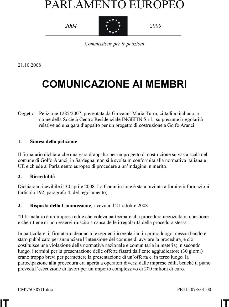 ano, a nome della Società Centro Residenziale INGEFIN S.r.l., su presunte irregolarità relative ad una gara d appalto per un progetto di costruzione a Golfo Aranci 1.