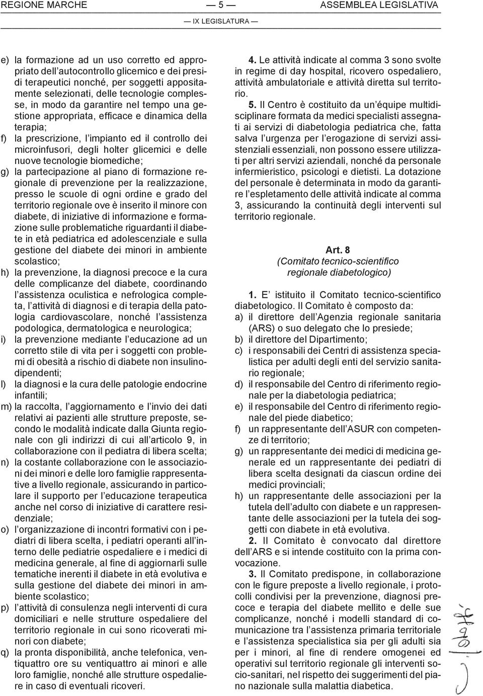 glicemici e delle nuove tecnologie biomediche; g) la partecipazione al piano di formazione regionale di prevenzione per la realizzazione, presso le scuole di ogni ordine e grado del territorio