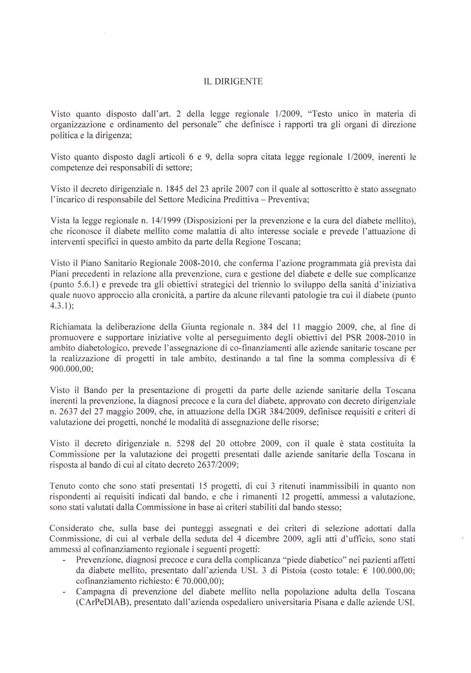 disposto dagli articoli 6 e 9, della sopra citata legge regionale 112009, inerenti le competenze dei responsabili di settore; Visto il decreto dirigenziale n.