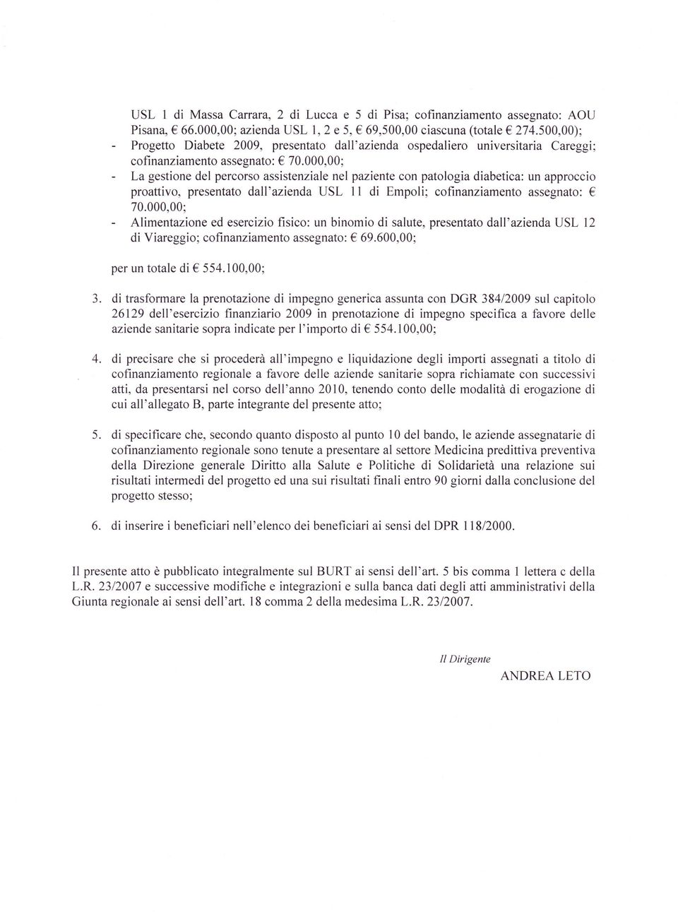 000,00; La gestione del percorso assistenziale nel paziente con patologia diabetica: un approccio proattivo, presentato dall'azienda USL l1 di Empoli; cofinanziamento assegnato: 70.