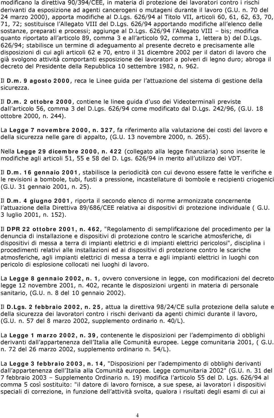 Lgs. 626/94 l Allegato VIII bis; modifica quanto riportato all articolo 89, comma 3 e all articolo 92, comma 1, lettera b) del D.Lgs. 626/94; stabilisce un termine di adeguamento al presente decreto