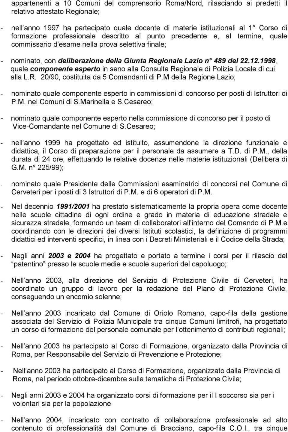 12.1998, quale componente esperto in seno alla Consulta Regionale di Polizia Locale di cui alla L.R. 20/90, costituita da 5 Comandanti di P.