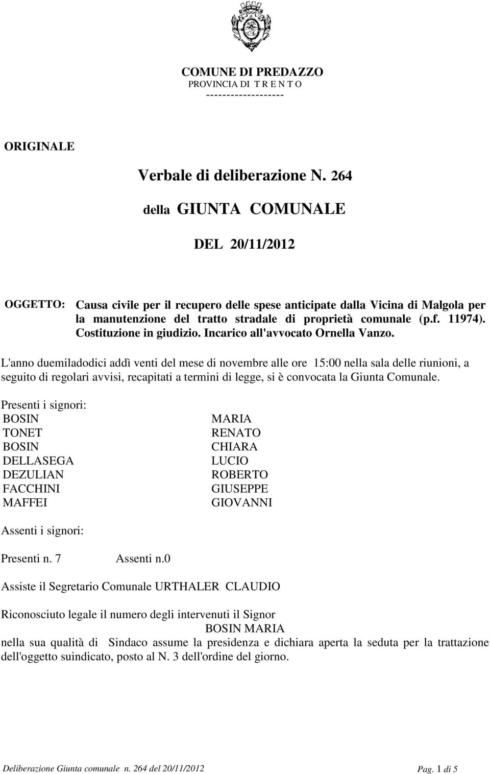 11974). Costituzione in giudizio. Incarico all'avvocato Ornella Vanzo.