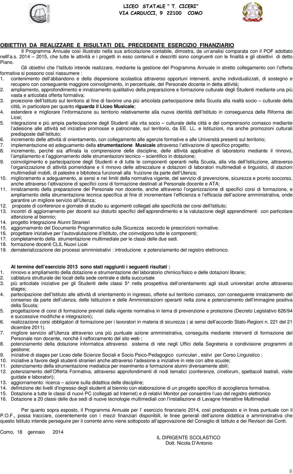 Gli obiettivi che l Istituto intende realizzare, mediante la gestione del Programma Annuale in stretto collegamento con l offerta formativa si possono così riassumere : 1.