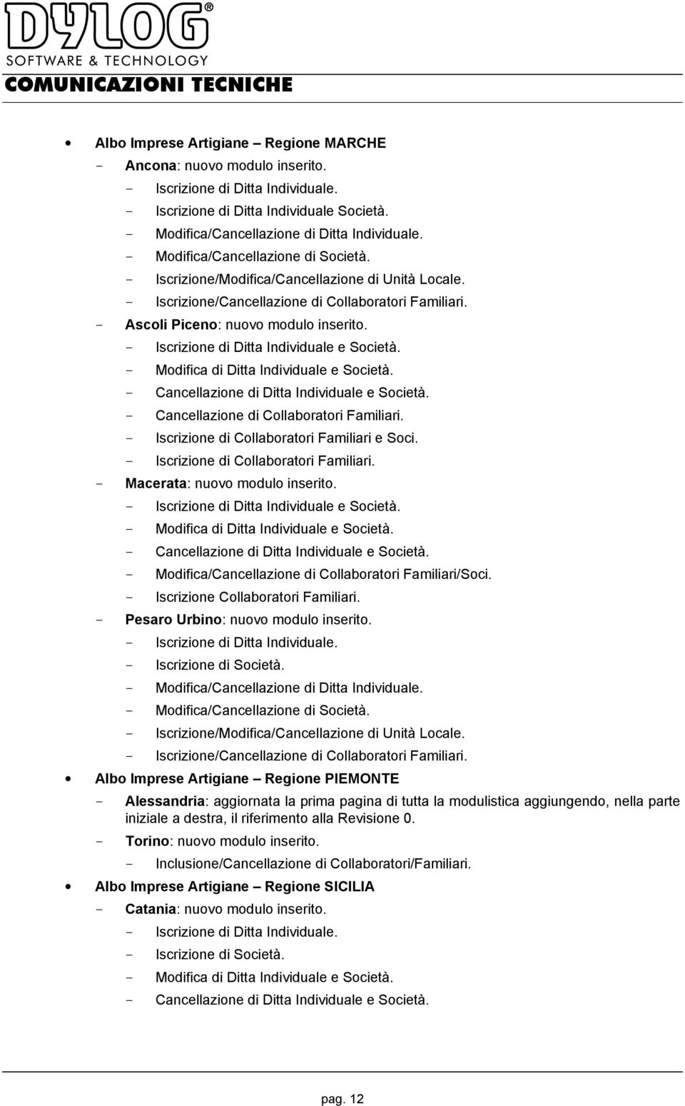 - Cancellazione di Collaboratori Familiari. - Iscrizione di Collaboratori Familiari e Soci. - Iscrizione di Collaboratori Familiari. - Macerata: nuovo modulo inserito.