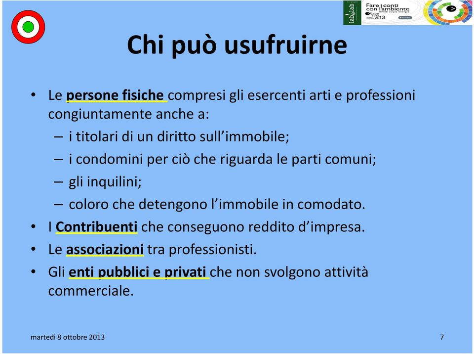 coloro che detengono l immobile in comodato. I Contribuenti che conseguono reddito d impresa.