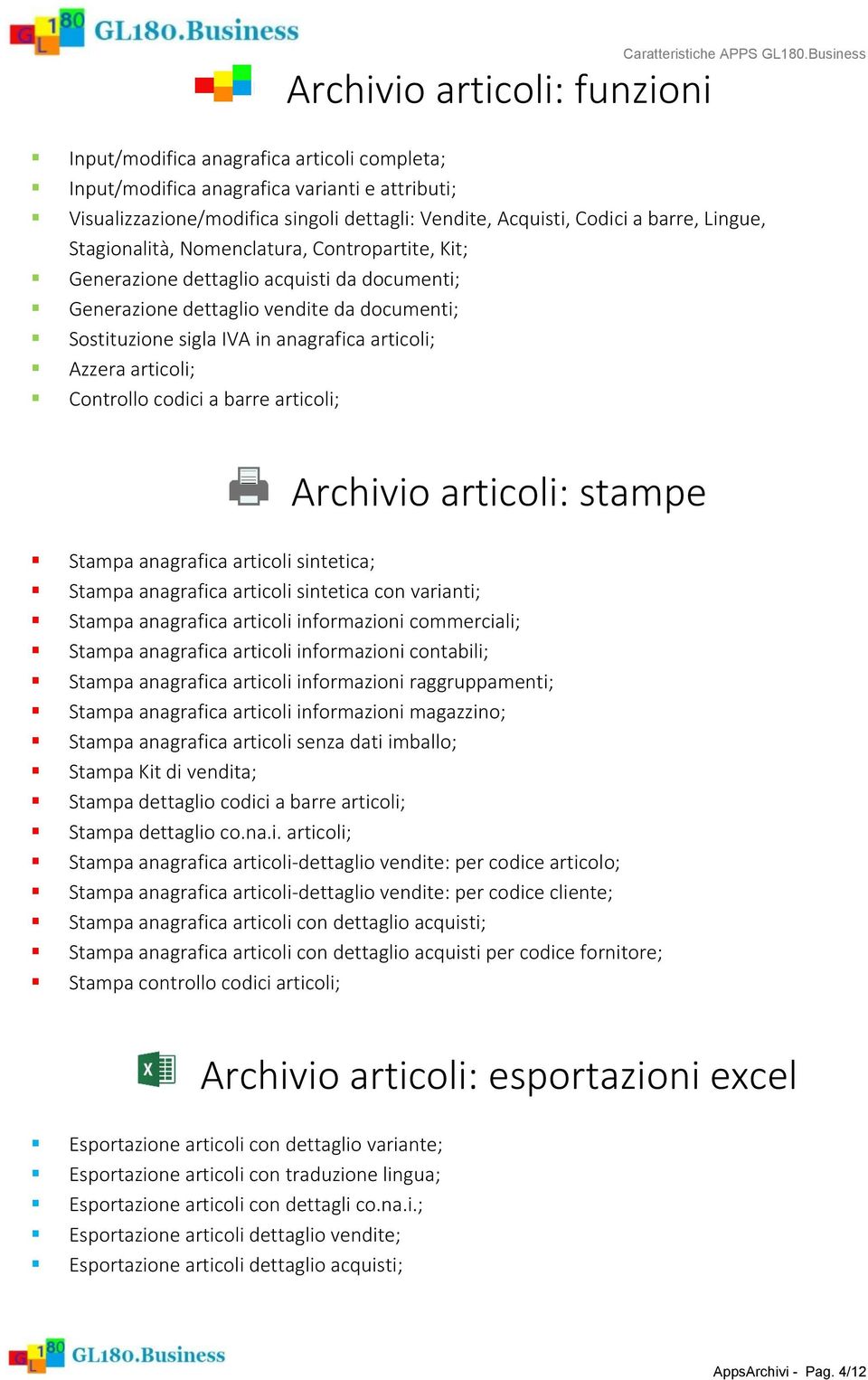 Stagionalità, Nomenclatura, Contropartite, Kit; Generazione dettaglio acquisti da documenti; Generazione dettaglio vendite da documenti; Sostituzione sigla IVA in anagrafica articoli; Azzera