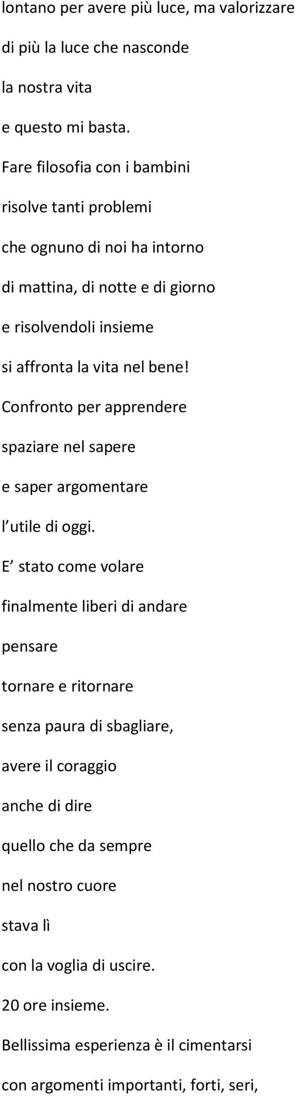 bene! Confronto per apprendere spaziare nel sapere e saper argomentare l utile di oggi.