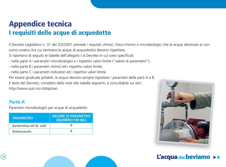 Si riportano di seguito le tabelle dell allegato I al Decreto in cui sono specificati: - nella parte A i parametri microbiologici e i rispettivi valori limite ( valore di parametro ); - nella parte B