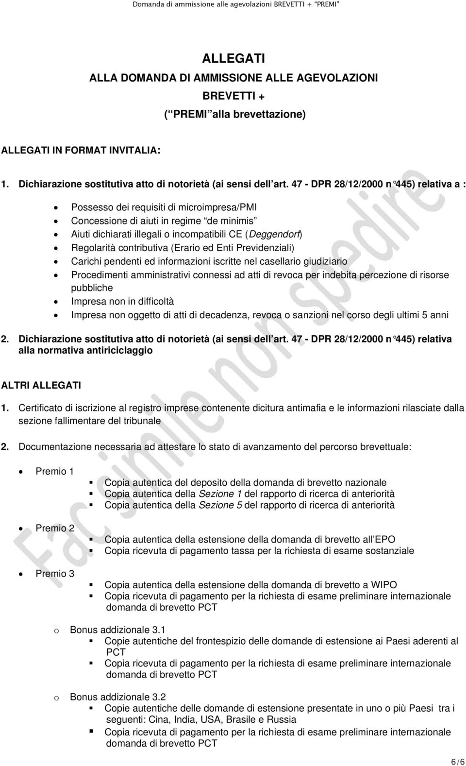 47 - DPR 28/12/2000 n 445) relativa a : Pssess dei requisiti di micrimpresa/pmi Cncessine di aiuti in regime de minimis Aiuti dichiarati illegali incmpatibili CE (Deggendrf) Reglarità cntributiva