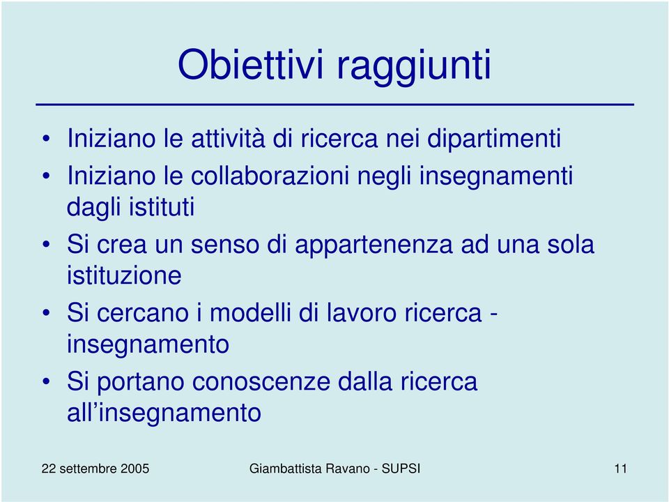 una sola istituzione Si cercano i modelli di lavoro ricerca - insegnamento Si portano