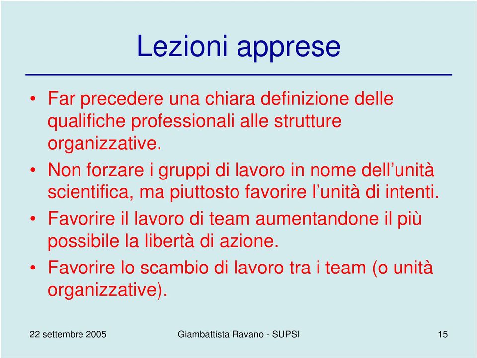 Non forzare i gruppi di lavoro in nome dell unità scientifica, ma piuttosto favorire l unità di