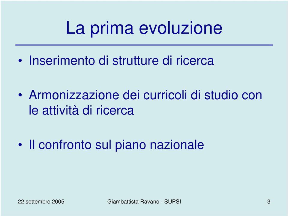 le attività di ricerca Il confronto sul piano