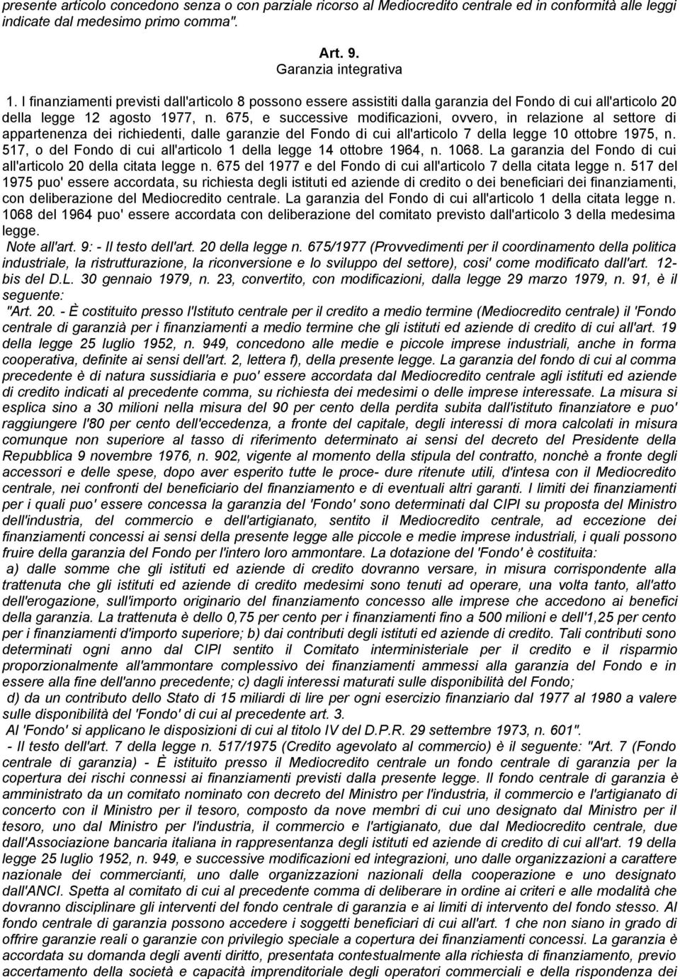 675, e successive modificazioni, ovvero, in relazione al settore di appartenenza dei richiedenti, dalle garanzie del Fondo di cui all'articolo 7 della legge 10 ottobre 1975, n.