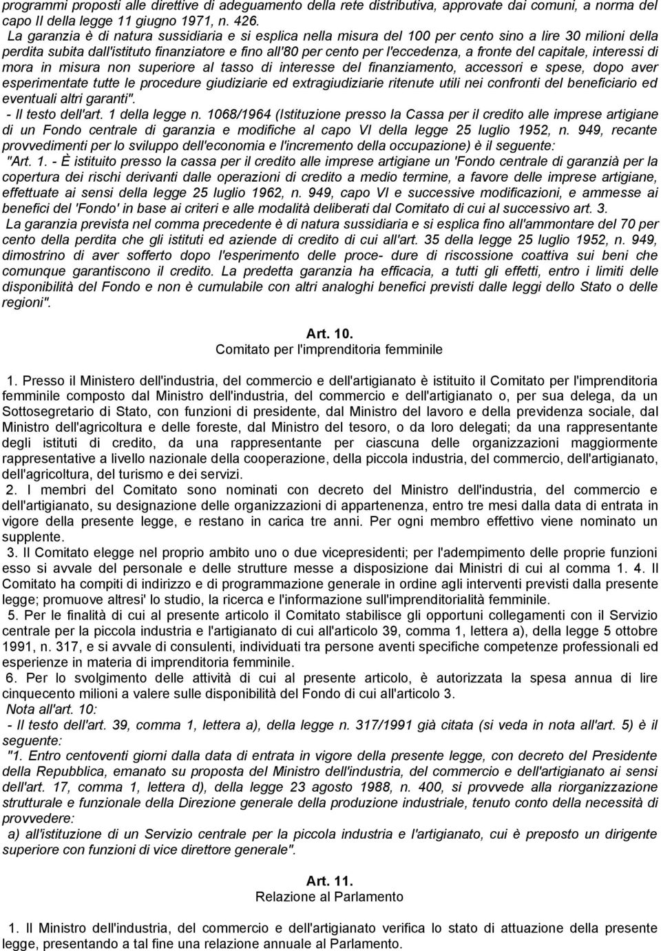 fronte del capitale, interessi di mora in misura non superiore al tasso di interesse del finanziamento, accessori e spese, dopo aver esperimentate tutte le procedure giudiziarie ed extragiudiziarie