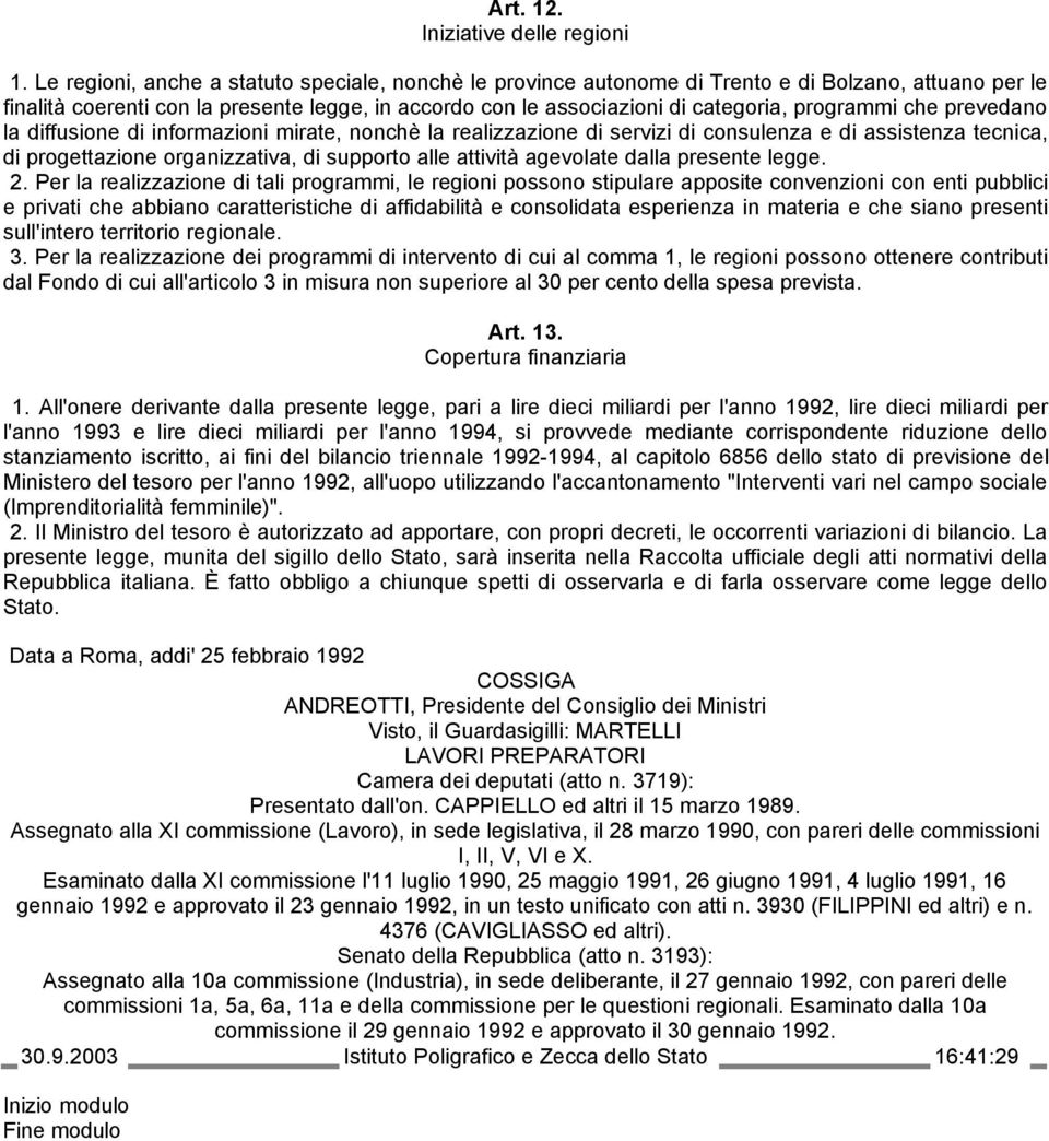 programmi che prevedano la diffusione di informazioni mirate, nonchè la realizzazione di servizi di consulenza e di assistenza tecnica, di progettazione organizzativa, di supporto alle attività