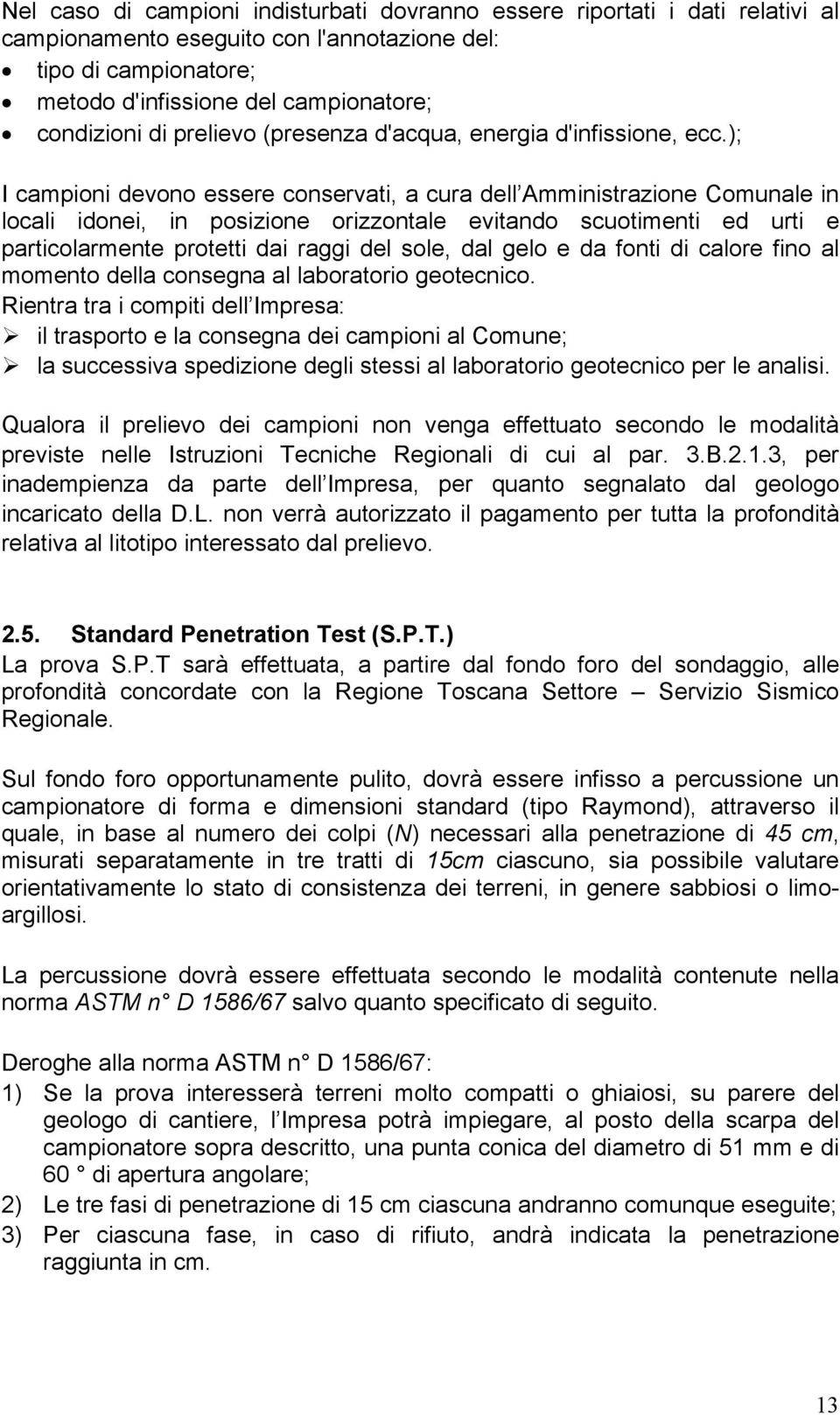 ); I campioni devono essere conservati, a cura dell Amministrazione Comunale in locali idonei, in posizione orizzontale evitando scuotimenti ed urti e particolarmente protetti dai raggi del sole, dal