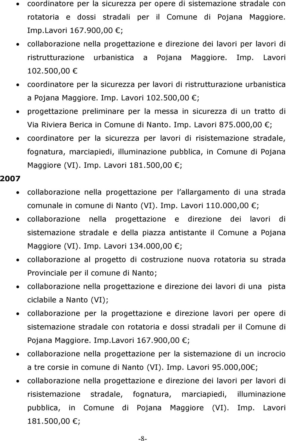 500,00 coordinatore per la sicurezza per lavori di ristrutturazione urbanistica a Pojana Maggiore. Imp. Lavori 102.