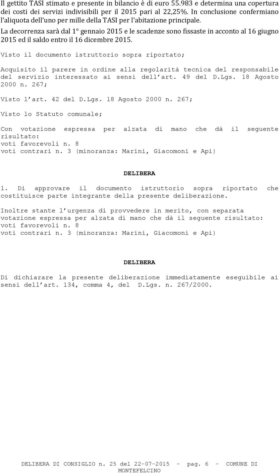 La decorrenza sarà dal 1 gennaio 2015 e le scadenze sono fissaste in acconto al 16 giugno 2015 ed il saldo entro il 16 dicembre 2015.