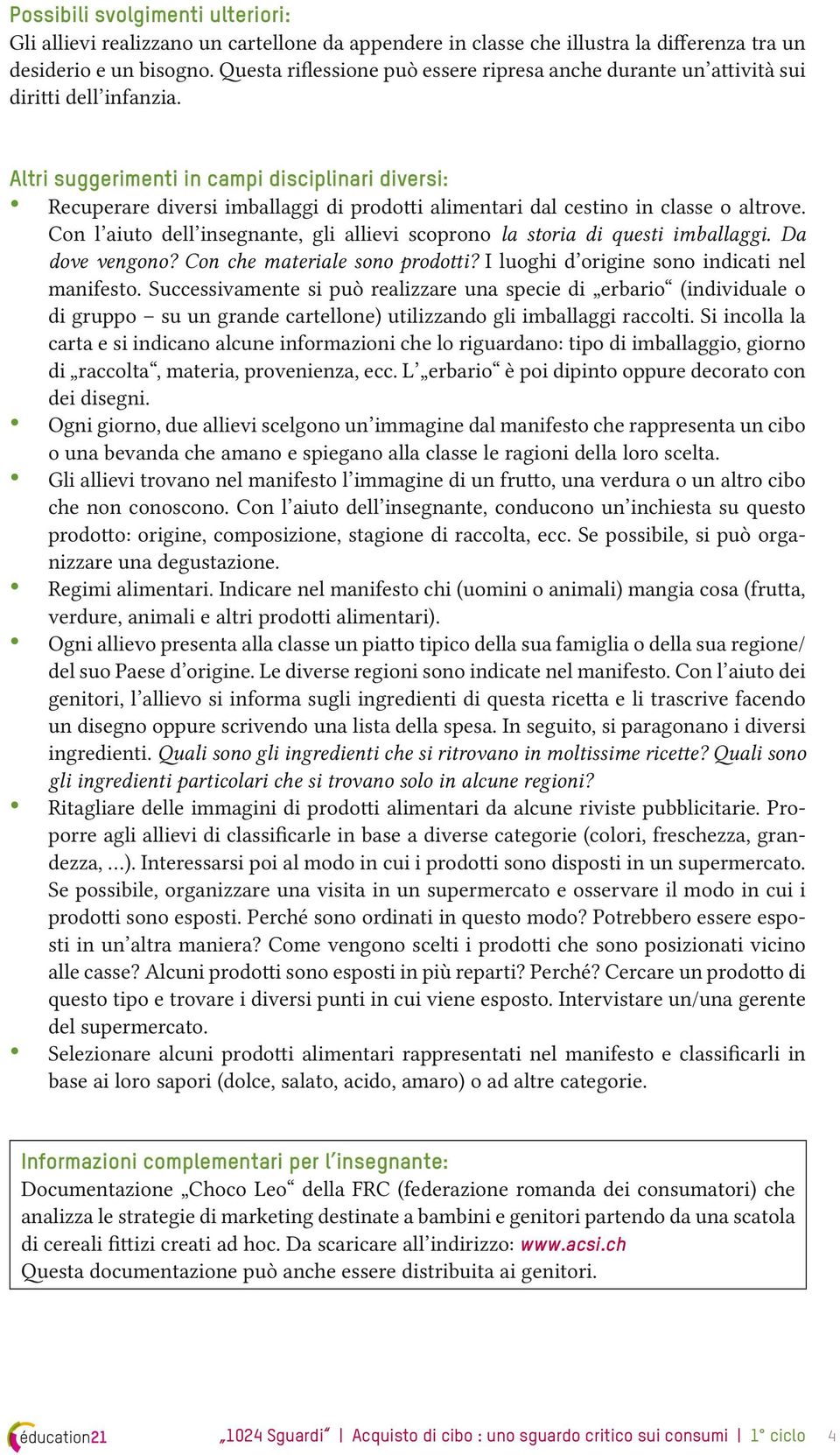 Altri suggerimenti in campi disciplinari diversi: Recuperare diversi imballaggi di prodotti alimentari dal cestino in classe o altrove.