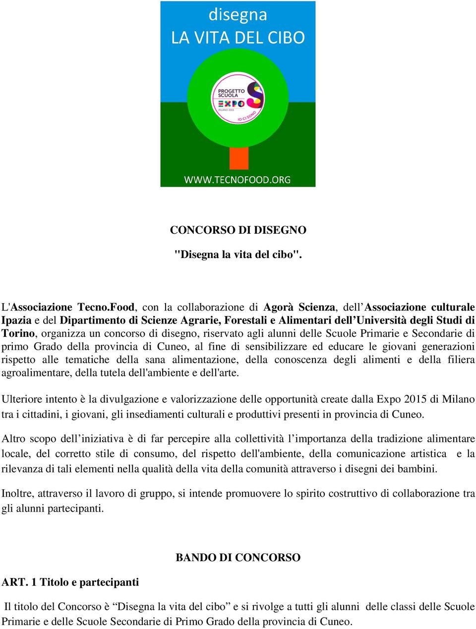 concorso di disegno, riservato agli alunni delle Scuole Primarie e Secondarie di primo Grado della provincia di Cuneo, al fine di sensibilizzare ed educare le giovani generazioni rispetto alle