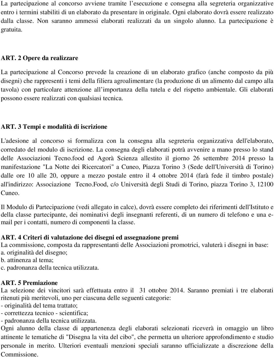 2 Opere da realizzare La partecipazione al Concorso prevede la creazione di un elaborato grafico (anche composto da più disegni) che rappresenti i temi della filiera agroalimentare (la produzione di